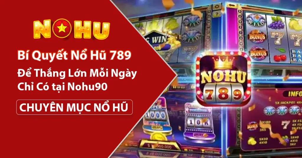 Bí quyết chơi Nổ Hũ 789