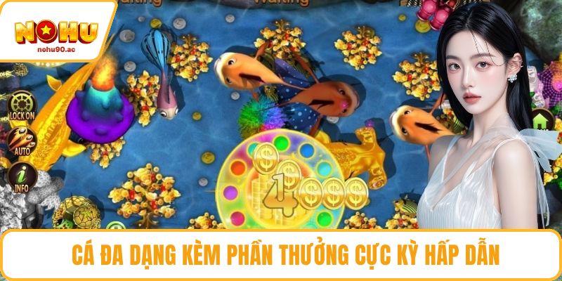 Cá đa dạng kèm phần thưởng cực kỳ hấp dẫn