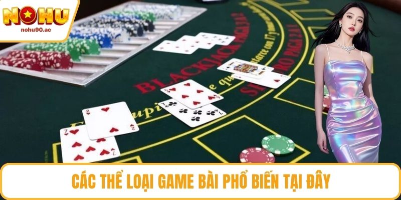 Các thể loại game bài phổ biến tại đây