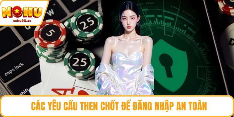 Các yêu cầu then chốt để đăng nhập an toàn