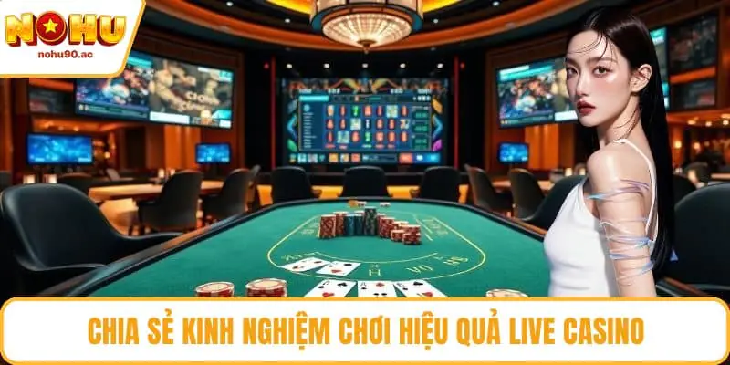 Chia sẻ kinh nghiệm chơi hiệu quả live casino