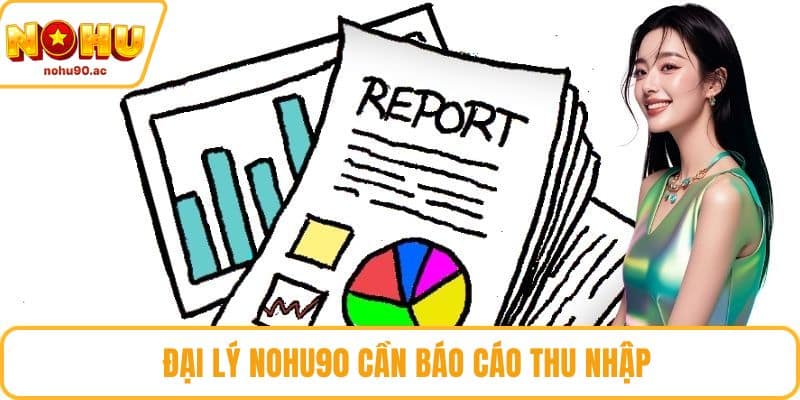 Đại lý NOHU90 cần báo cáo thu nhập