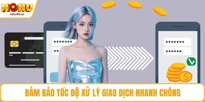 Đảm bảo tốc độ xử lý giao dịch nhanh chóng