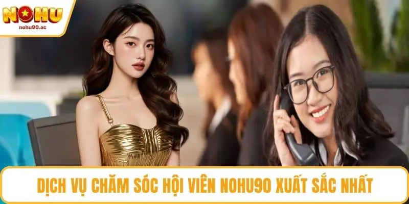 NOHU90 | NOHU90.COM - Nhà Cái Nổ Hũ 90 Uy Tín #1 Việt Nam Dịch vụ chăm sóc hội viên NOHU90 xuất sắc nhất