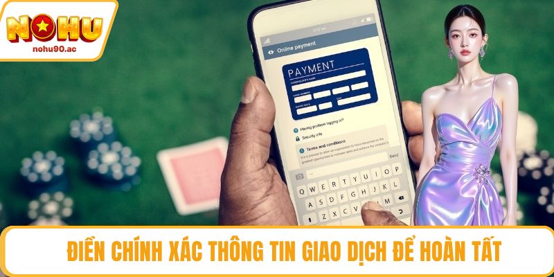 Điền chính xác thông tin giao dịch để hoàn tất