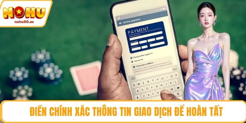 Điền chính xác thông tin giao dịch để hoàn tất