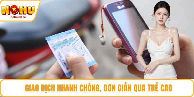 Giao dịch nhanh chóng, đơn giản qua thẻ cào