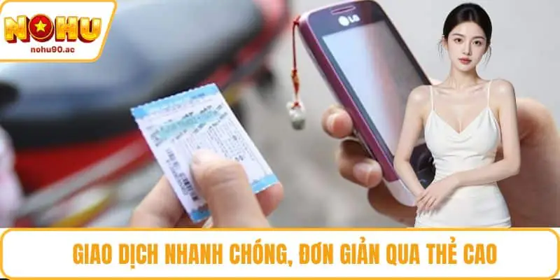 Giao dịch nhanh chóng, đơn giản qua thẻ cào 