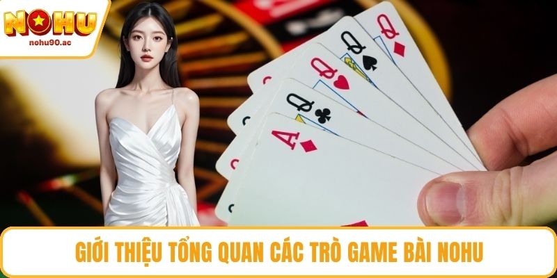 Giới thiệu tổng quan các trò Game bài NOHU