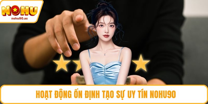 Hoạt động ổn định tạo sự uy tín NOHU90