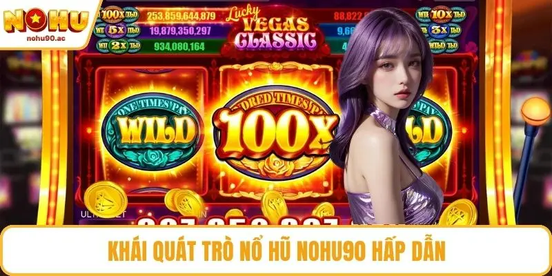 Khái quát trò nổ hũ NOHU90 hấp dẫn