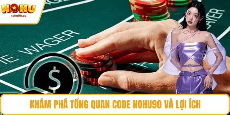 Code NOHU90 - Nhận Thưởng Quay Hũ Miễn Phí Cực Hấp Dẫn Khám phá tổng quan code NOHU90 và lợi ích