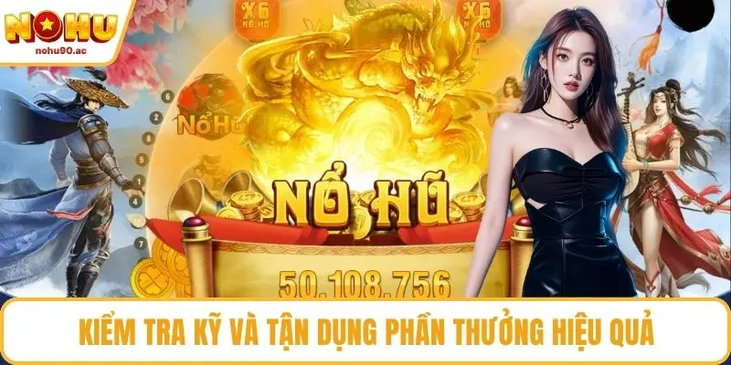 Kiểm tra kỹ và tận dụng phần thưởng hiệu quả