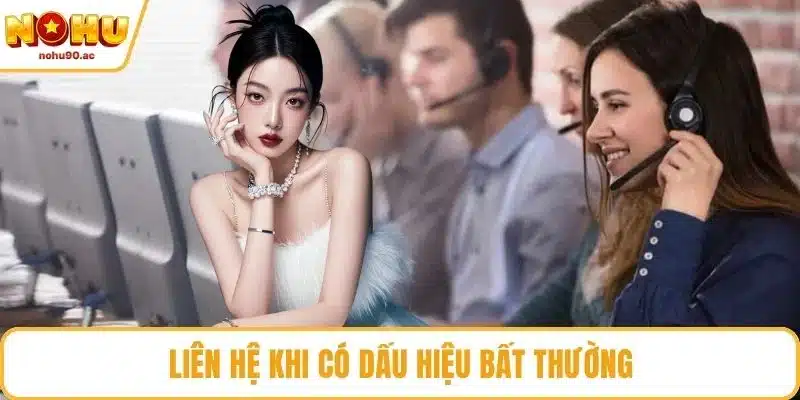 Liên hệ  khi có dấu hiệu bất thường
