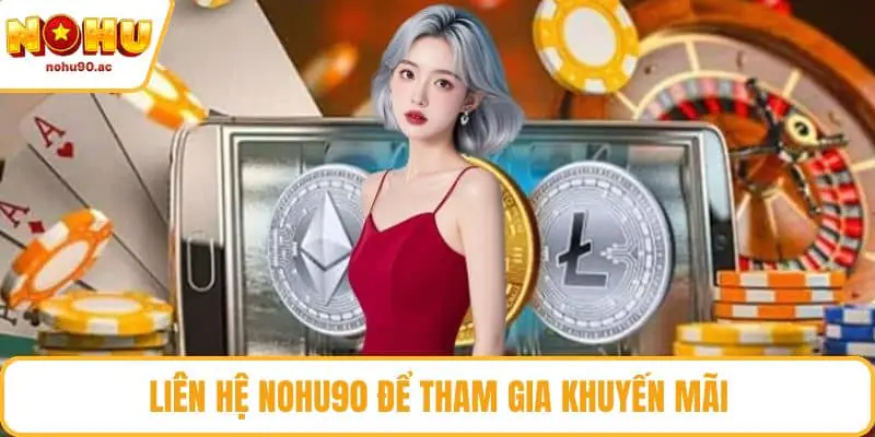 Liên hệ NOHU90 để tham gia khuyến mãi