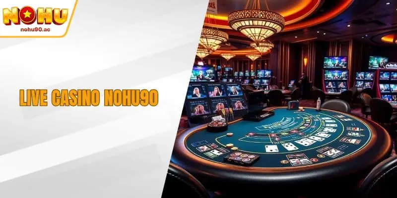 Live Casino NOHU90 - Trải Nghiệm Đỉnh Cao Với Dealer Chuyên Nghiệp Live Casino NOHU90 - Trải Nghiệm Đỉnh Cao Với Dealer Chuyên Nghiệp
