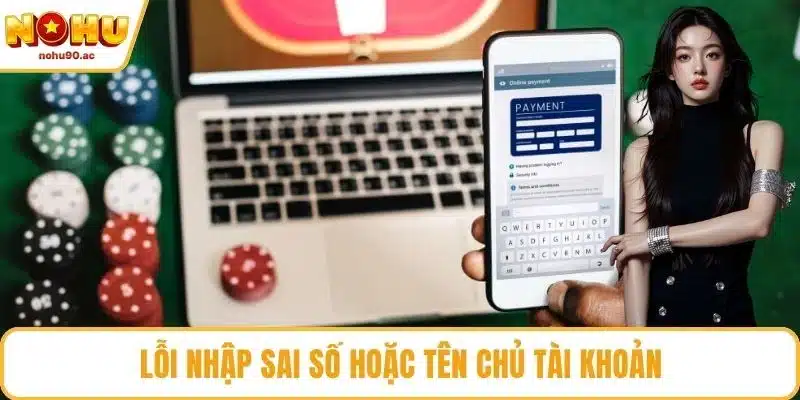 Lỗi nhập sai số hoặc tên chủ tài khoản