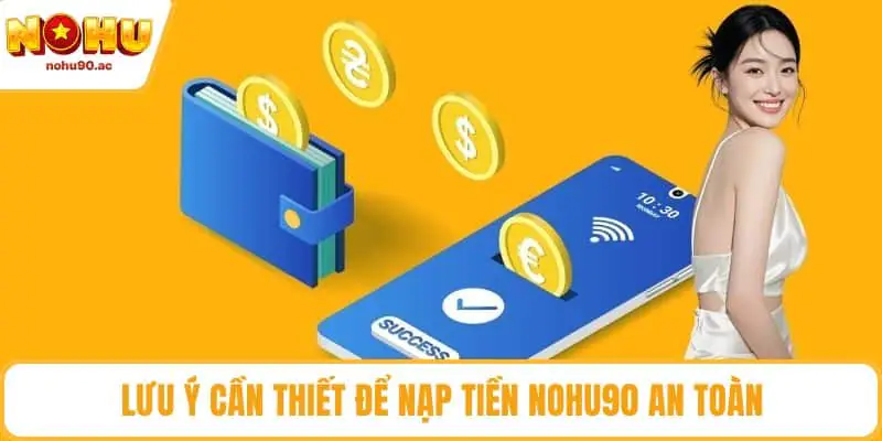 Lưu ý cần thiết để nạp tiền NOHU90 an toàn