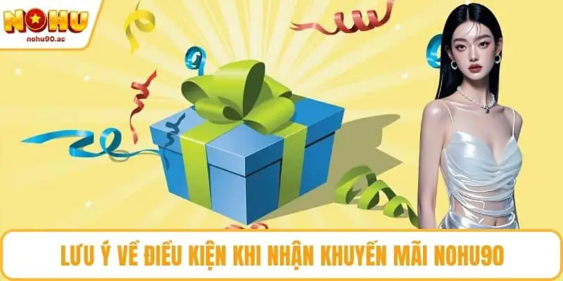 NOHU90 | NOHU90.COM - Nhà Cái Nổ Hũ 90 Uy Tín #1 Việt Nam Lưu ý về điều kiện khi nhận khuyến mãi NOHU90