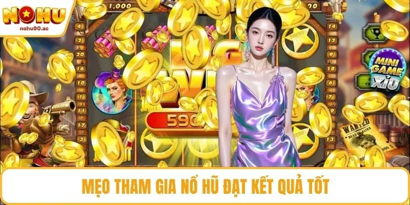 Mẹo tham gia nổ hũ đạt kết quả tốt