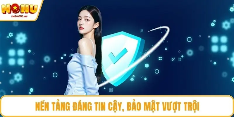 Nền tảng đáng tin cậy, bảo mật vượt trội