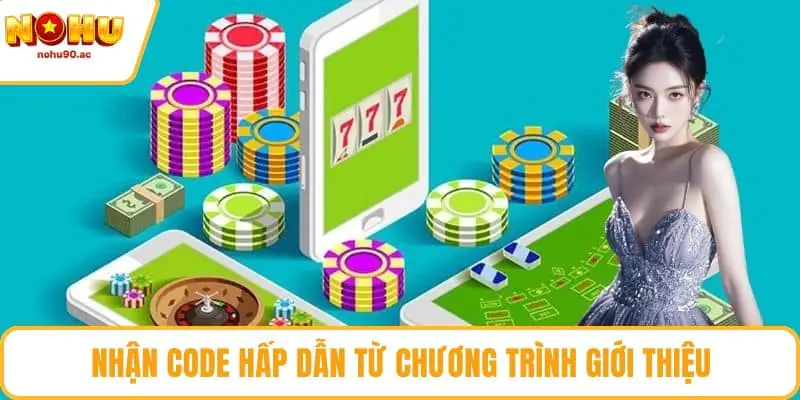 Code NOHU90 - Nhận Thưởng Quay Hũ Miễn Phí Cực Hấp Dẫn Nhận code hấp dẫn từ chương trình giới thiệu