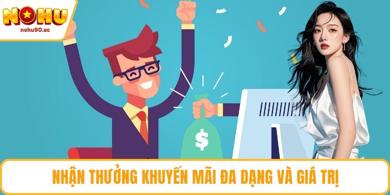 Nhận thưởng khuyến mãi đa dạng và giá trị