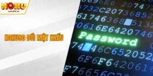 NOHU90 Đổi Mật Khẩu – Cách Thực Hiện An Toàn Nhất Hiện Nay