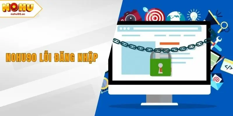 NOHU90 Lỗi Đăng Nhập – Hướng Xử Lý Hiệu Quả Nhất Hiện Nay
