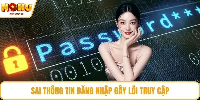 Sai thông tin đăng nhập gây lỗi truy cập