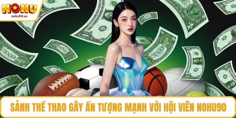 Sảnh thể thao gây ấn tượng mạnh với hội viên NOHU90