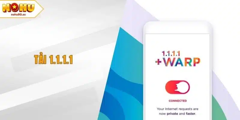 Tải 1.1.1.1 - Giải Pháp Kết Nối Internet Nhanh Và An Toàn
