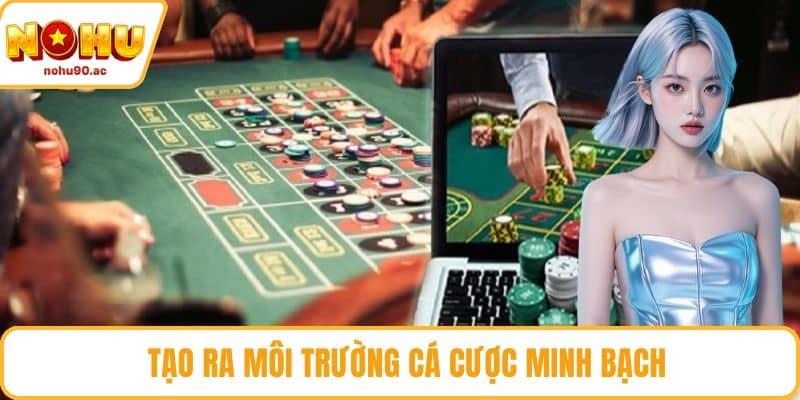 Tạo ra môi trường cá cược minh bạch