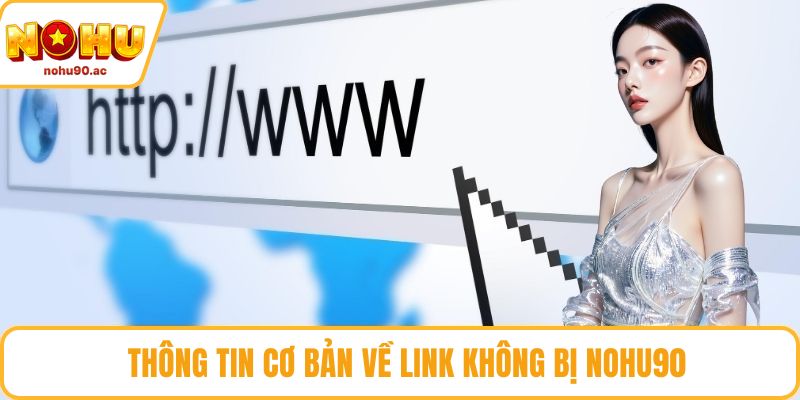 Thông tin cơ bản về link không bị chặn NOHU90