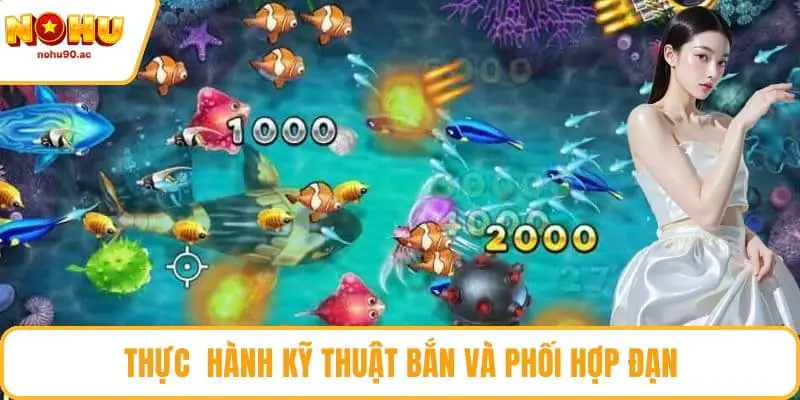 Thực hành kỹ thuật bắn và phối hợp đạn