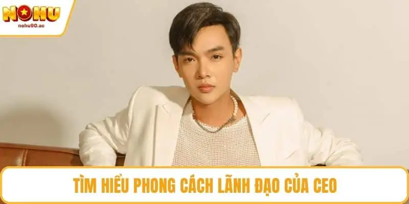 Tìm hiểu phong cách lãnh đạo của CEO