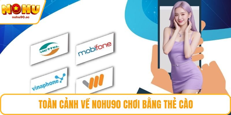 Toàn cảnh về NOHU90 chơi bằng thẻ cào