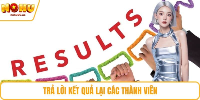Trả lời kết quả lại các thành viên