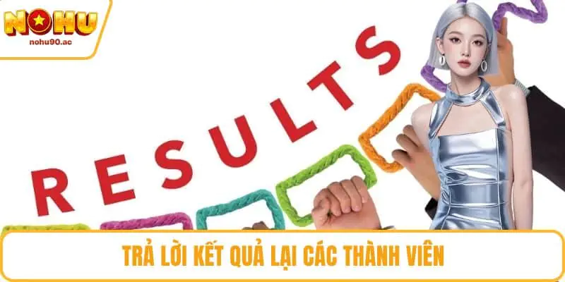 Trả lời kết quả lại các thành viên