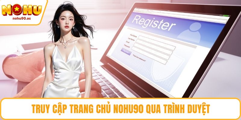 Truy cập trang chủ NOHU90 qua trình duyệt