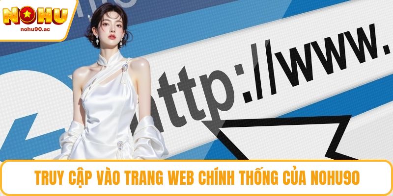 Truy cập vào trang web chính thống của NOHU90