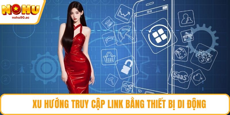 Xu hướng truy cập link bằng thiết bị di động