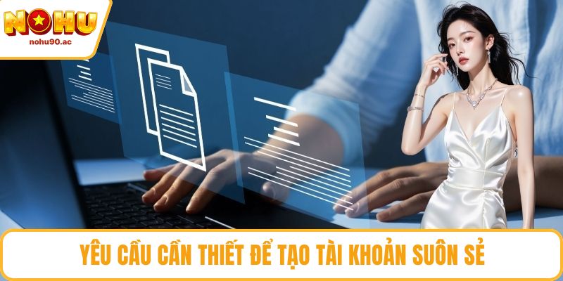Yêu cầu cần thiết để tạo tài khoản suôn sẻ