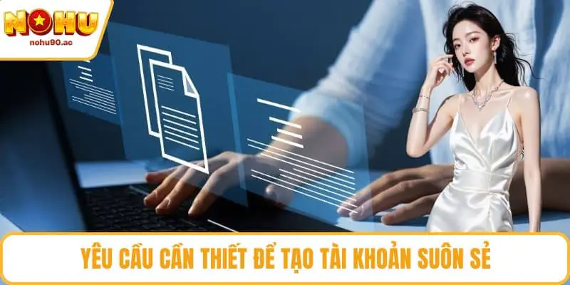 Đăng Ký NOHU90 Chuẩn Xác, Nhận Ngay Khuyến Mãi Hấp Dẫn Yêu cầu cần thiết để tạo tài khoản suôn sẻ