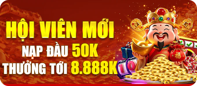 Hội viên mới nạp đầu 50k nhận thưởng lên đến 8888k